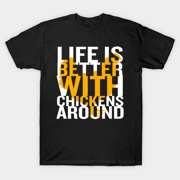 Life Is Better With Chickens Around T-Shirt by rogerdewayne